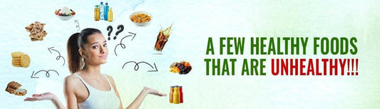 Healthy foods that are actually UNHEALTHY!!!