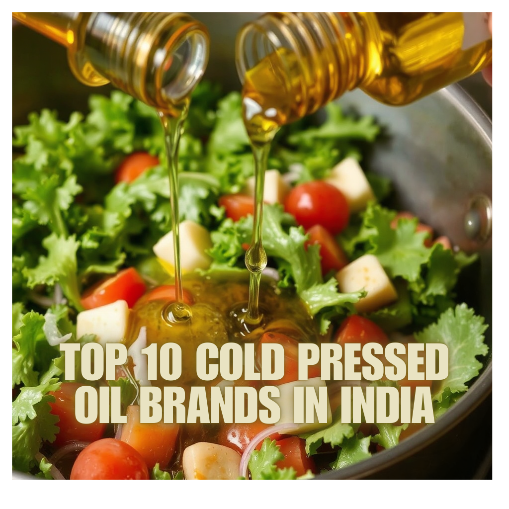 Top 10 Cold-Pressed Oil Brands in India:The Best Picks for Your Health